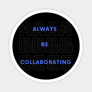 Always Be Collaborating Magnet